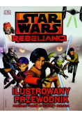 Star wars Rebelianci Ilustrowany przewodnik
