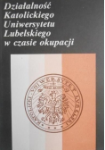Działalność Katolickiego Uniwersytetu Lubelskiego w czasie okupacji