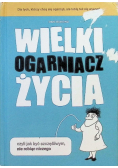 Wielki Ogarniacz Życia czyli jak być szczęśliwym nie robiąc niczego