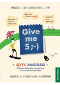 Give me 5
