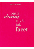 Bądź damą myśl jak facet