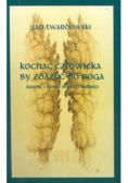 Kochać człowieka by zdążyć do Boga