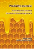 Produkty pszczele w trudnych do leczenia chorobach dermatologicznych
