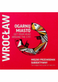 Ogarnij Miasto Wrocław Miejski przewodnik subiektywny