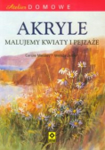 Atelier domowe. Akryle. Malujemy kwiaty i pejzaże.