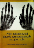 Atlas rentgenowski chorób reumatoidalnych narządu ruchu