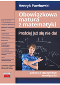 Obowiązkowa matura z matematyki Prościej już się nie da! Zadania i szczegółowe rozwiązania