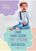 Zabawy słowno - ruchowe z dwu - i trzylatkami Świat maluszka