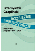 Rozbieżne emancypacje. Przewodnik po prozie 1976-2020