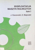 Eksploatacja maszyn rolniczych Tom I