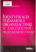 Identyfikacja tożsamości organizacyjnej w zarządzaniu przedsiębiorstwem