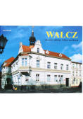 Wałcz dawniej i dzisiaj