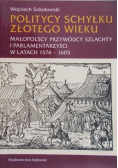 Politycy schyłku złotego wieku małopolscy przywódcy szlachty i parlamentarzyści w latach 1574-1605