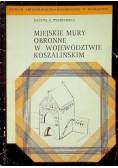 Miejskie mury obronne w województwie koszlaińskim
