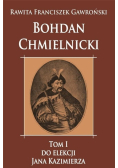 Bohdan Chmielnicki Tom 1 Do elekcji Jana Kazimierza