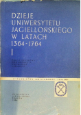 Dzieje Uniwersytetu Jagiellońskiego w latach 1364-1764, Tom I