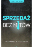 Sprzedaż bez mitów Cała prawda o handlowaniu