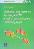 Zabawy i gry ruchowe na lekcjach wf i festynach sportowo-rekreacyjnych