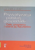 Prywatyzacja polskiej gospodarki cele, programy i ocena jej rezultatów