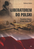Liberatorem do Polski Prawdziwa historia małego Janka z RAF
