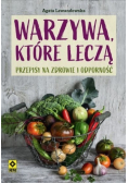 Warzywa które leczą. Przepisy na zdrowie