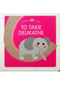 Książeczka maluszka To takie delikatne