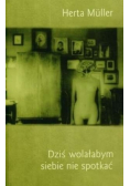 Dziś wolałbym siebie nie spotkać