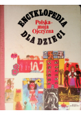 Encyklopedia dla dzieci. Polska - moja Ojczyzna