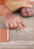 Seminarium Nr 8 Jezus uwalnia w Eucharystii