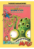 To doprawdy kiepska sprawa kiedy bestia się pojawia