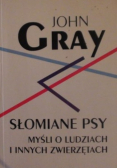 Słomiane psy; myśli o ludziach i innych zwierzętach