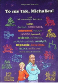 To nie tak Michałku