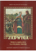 Jadwiga Święta królowa na polskim tronie