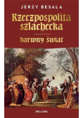 Rzeczpospolita szlachecka Barwny świat