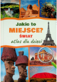 Jakie to miejsce? Świat Atlas dla dzieci
