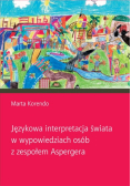 Językowa interpretacja świata w wypowiedziach osób z zespołem Aspergera