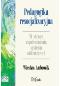 Pedagogika resocjalizacyjna W stronę uspołecznienia systemu oddziaływań