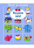 Obrazki dla maluchów. Nazywam świat