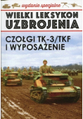 Wielki leksykon uzbrojenia Tom 3 Czołgi TK - 3 / TKF i wyposażenie