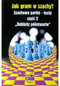 Jak gram w szachy Szachowe partie-testy Część 2 Debiuty półotwarte