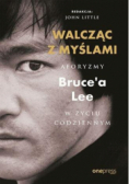 Walcząc z myślami aforyzmy Bruce'a Lee w życiu codziennym