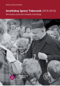 Arcybiskup Ignacy Tokarczuk (1918-2012) Metropolita przemyski obrządku łacińskiego