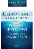 Uzdrowienie wewnętrzne Pozwól Jezusowi uzdrowić twoje serce