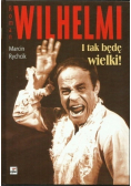 Roman Wilhelmi I tak będę wielki