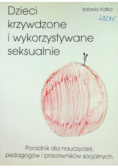 Dzieci krzywdzone i wykorzystywane seksualnie poradnik dla nauczycieli, pedagogów i pracowników socjalnych