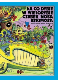 Na co Dybie w wielorybie czubek nosa eskimosa