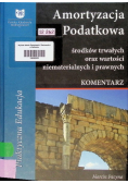 Amortyzacja podatkowa środków trwałych oraz wartości niematerialnych i prawnych Komentarz