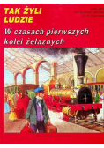 Tak żyli ludzie W czasach pierwszych kolei żelaznych