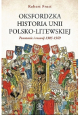 Oksfordzka historia unii polsko - litewskiej Powstanie i rozwój 1385 - 1569 Tom 1