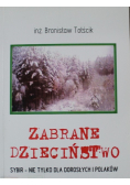 Zabrane dzieciństwo Sybir - nie tylko dla dorosłych i Polaków